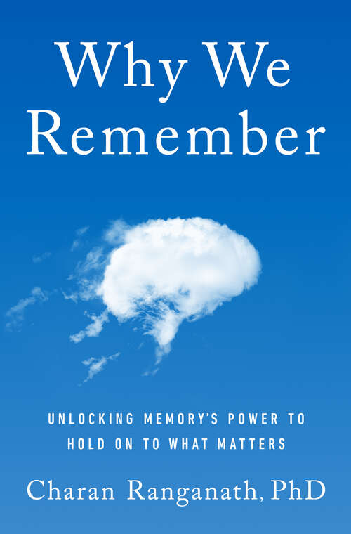 Book cover of Why We Remember: Unlocking Memory's Power to Hold on to What Matters