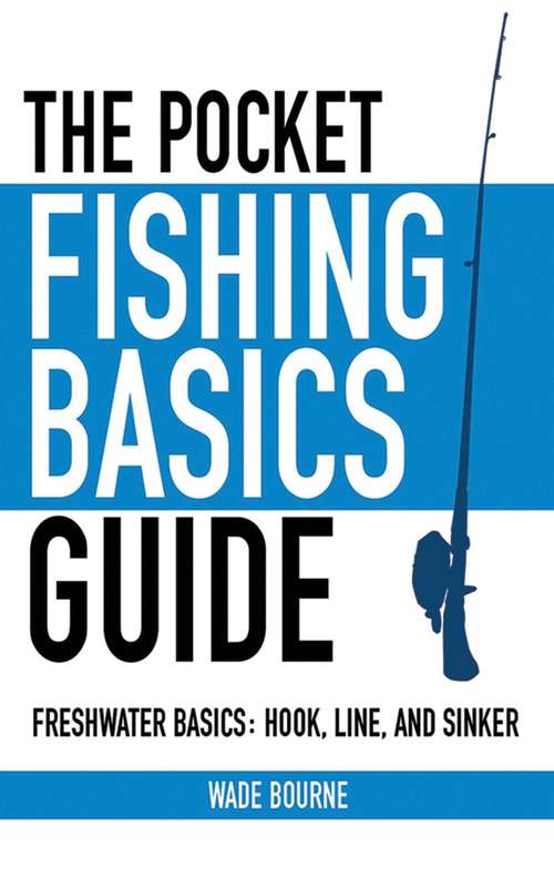 The Pocket Fishing Basics Guide: Freshwater Basics: Hook, Line, and Sinker (Skyhorse Pocket Guides)