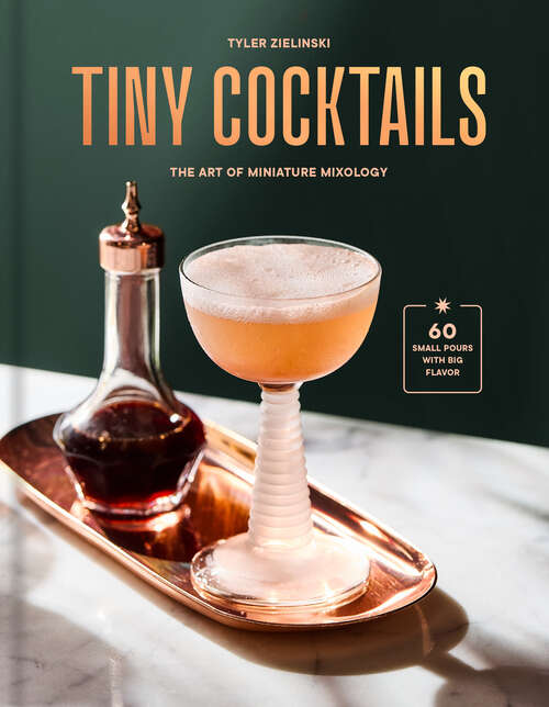 Book cover of Tiny Cocktails: The Art of Miniature Mixology: A Cocktail Recipe Book