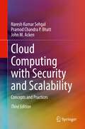 Cloud Computing with Security and Scalability.: Concepts and Practices