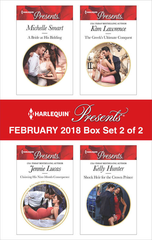 Harlequin Presents February 2018 - Box Set 2 of 2: A Bride at His Bidding\Claiming His Nine-Month Consequence\The Greek's Ultimate Conquest\Shock Heir for the Crown Prince