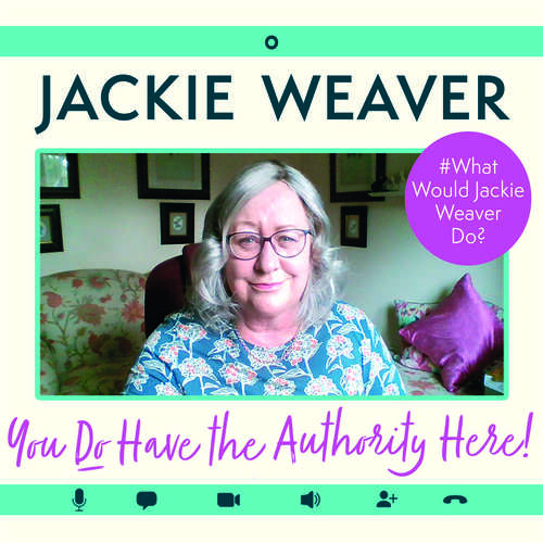 Book cover of You Do Have the Authority Here!: #What Would Jackie Weaver Do?