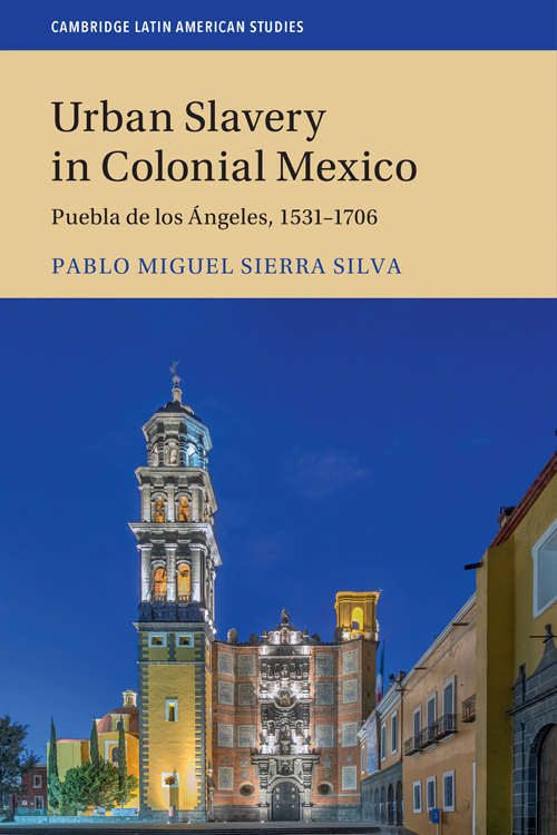 Book cover of Urban Slavery in Colonial Mexico: Puebla de Los Angeles, 1531-1706 (Cambridge Latin American Studies  #109)