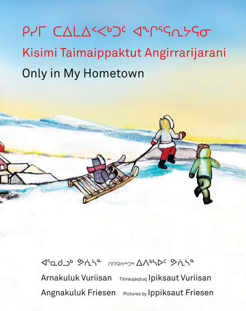 Book cover of Kisimi Taimaippaktut Angirrarijarani / Only in My Hometown