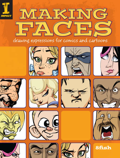 Book cover of Making Faces: Drawing Expressions For Comics And Cartoons