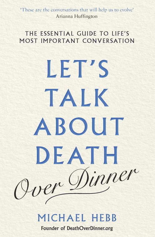 Book cover of Let's Talk about Death (over Dinner): The Essential Guide to Life's Most Important Conversation