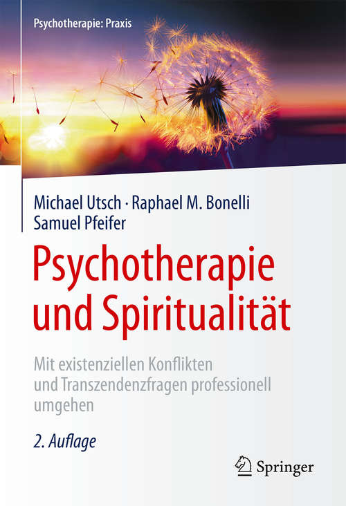 Psychotherapie und Spiritualität: Mit existenziellen Konflikten und Transzendenzfragen professionell umgehen (Psychotherapie: Praxis)