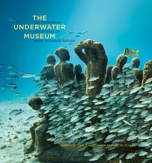 Book cover of The Underwater Museum: The Submerged Sculptures of Jason deCaires Taylor