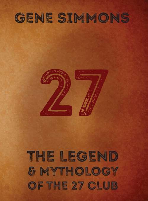 Book cover of 27: The Legend And Mythology Of The 27 Club
