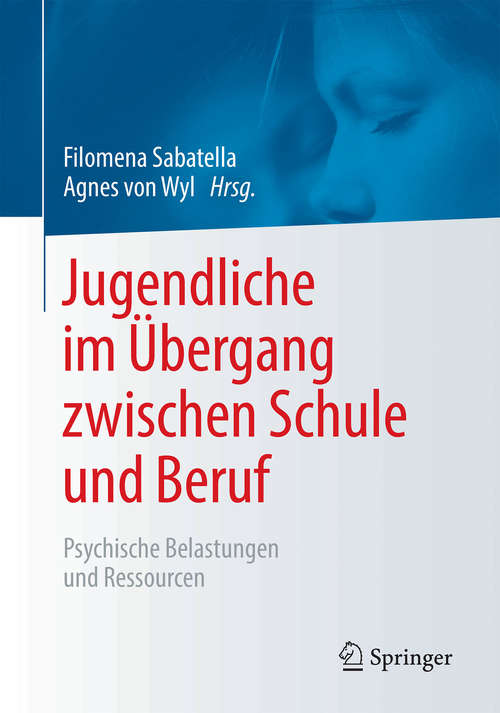Book cover of Jugendliche im Übergang zwischen Schule und Beruf: Psychische Belastungen und Ressourcen (1. Aufl. 2018)