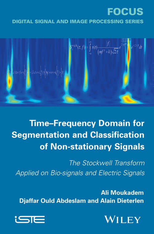 Time-Frequency Domain for Segmentation and Classification of Non-stationary Signals: The Stockwell Transform Applied on Bio-signals and Electric Signals (Focus Ser.)
