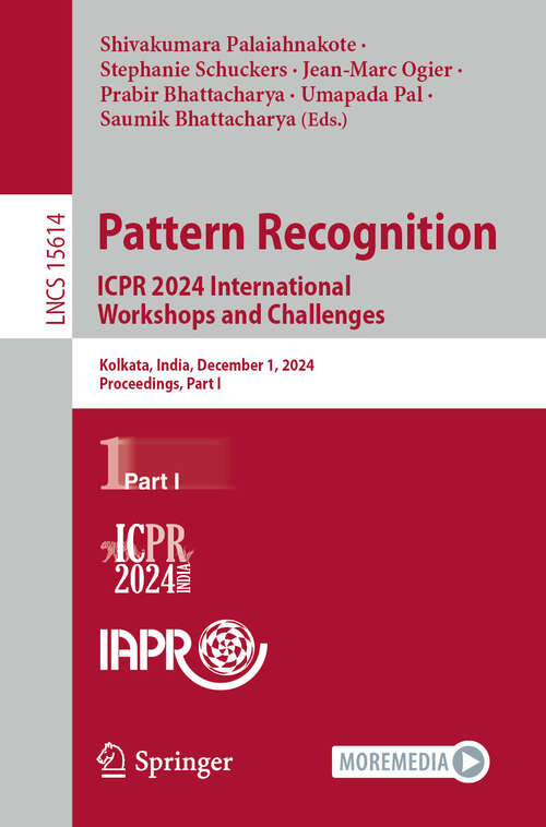 Book cover of Pattern Recognition. ICPR 2024 International Workshops and Challenges: Kolkata, India, December 1, 2024, Proceedings, Part I (Lecture Notes in Computer Science #15614)