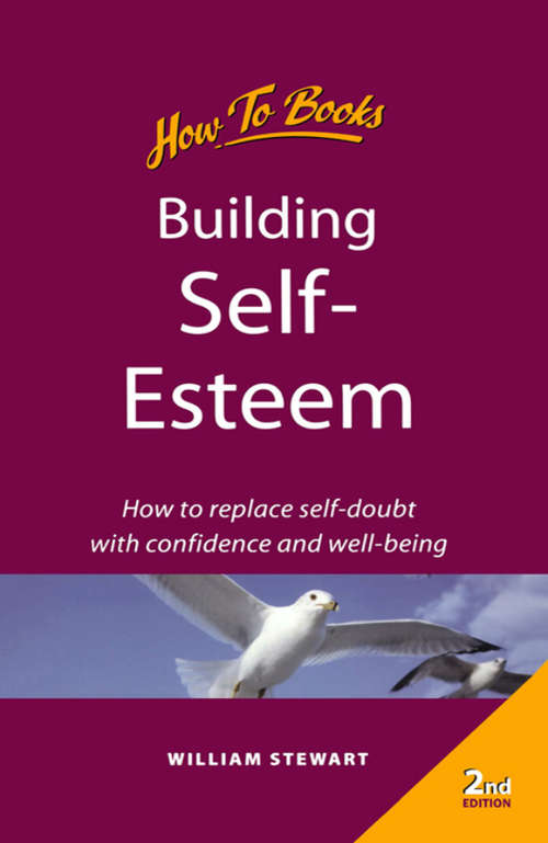 Building self esteem: How to replace self-doubt with confidence and well-being