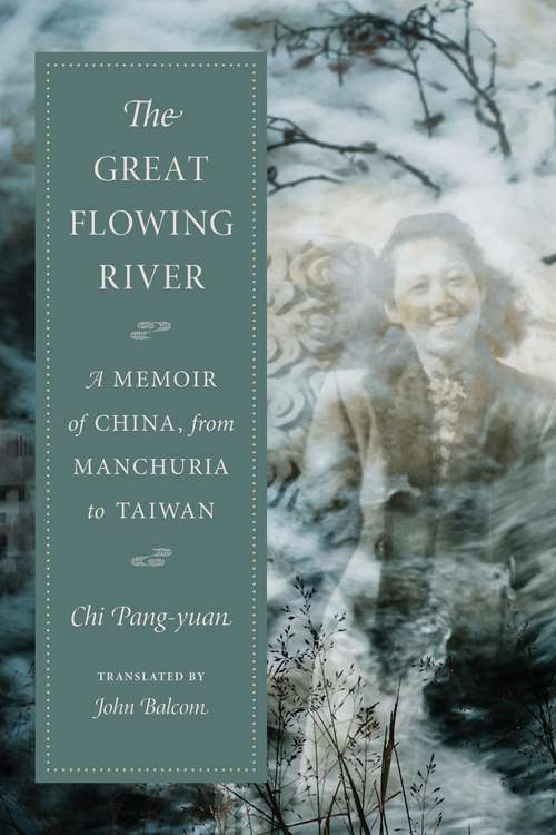 The Great Flowing River: A Memoir of China, from Manchuria to Taiwan