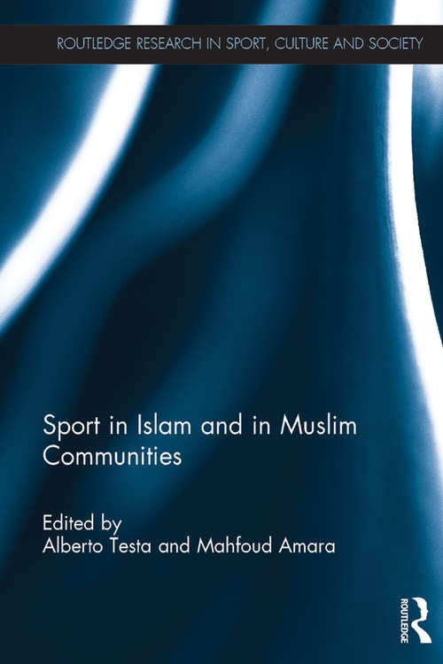 Sport in Islam and in Muslim Communities (Routledge Research in Sport, Culture and Society)