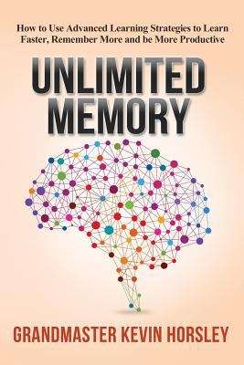 Book cover of Unlimited Memory: How to Use Advanced Learning Strategies to Learn Faster, Remember More and Be More Productive