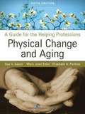 Physical Change and Aging: A Guide for the Helping Professions (5th edition)