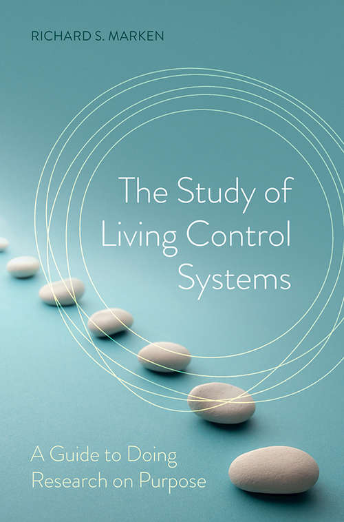 The Study of Living Control Systems: A Guide to Doing Research on Purpose