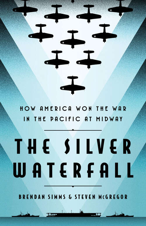 The Silver Waterfall: How America Won the War in the Pacific at Midway