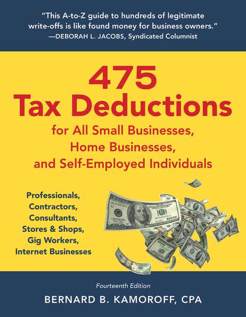 Book cover of 475 Tax Deductions for All Small Businesses, Home Businesses, and Self-Employed Individuals: Professionals, Contractors, Consultants, Stores & Shops, Gig Workers, Internet Businesses (14th Edition)