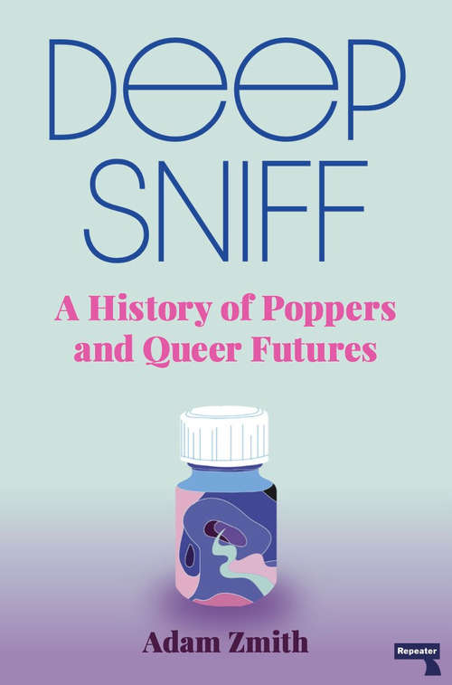 Book cover of Deep Sniff: A History of Poppers and Queer Futures