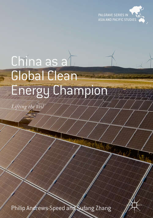 China as a Global Clean Energy Champion: Lifting the Veil (Palgrave Series in Asia and Pacific Studies)