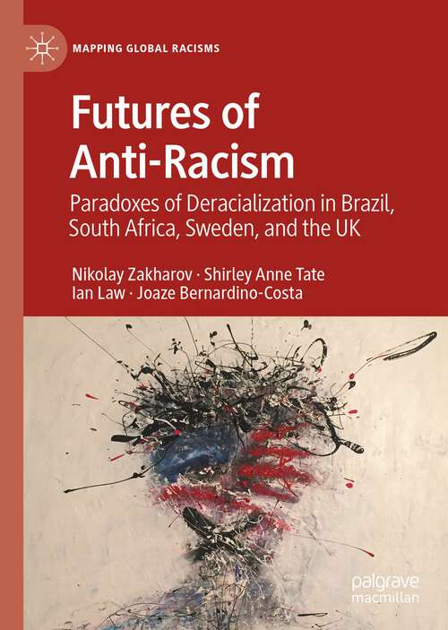 Book cover of Futures of Anti-Racism: Paradoxes of Deracialization in Brazil, South Africa, Sweden, and the UK (1st ed. 2022) (Mapping Global Racisms)