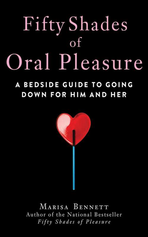 Book cover of Fifty Shades of Oral Pleasure: A Bedside Guide to Going Down for Him and Her