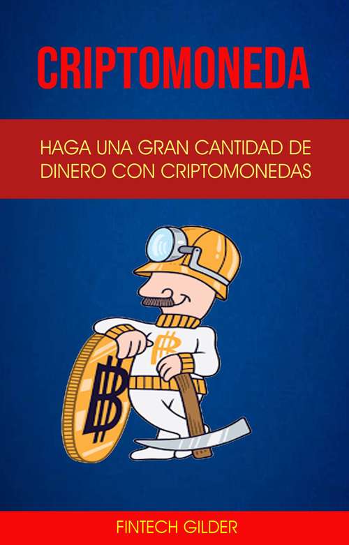Book cover of Criptomoneda: Haga Una Gran Cantidad De Dinero Con Criptomonedas