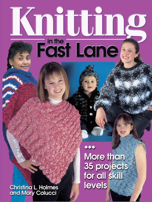 Knitting in the Fast Lane: More Than 35 Projects for All Skill Levels