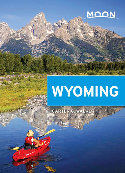 Book cover of Moon Wyoming: Including Yellowstone And Glacier National Parks (Travel Guide)