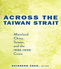 Across the Taiwan Strait: Mainland China, Taiwan and the 1995-1996 Crisis