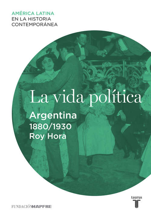 La vida política. Argentina (1880-1930)