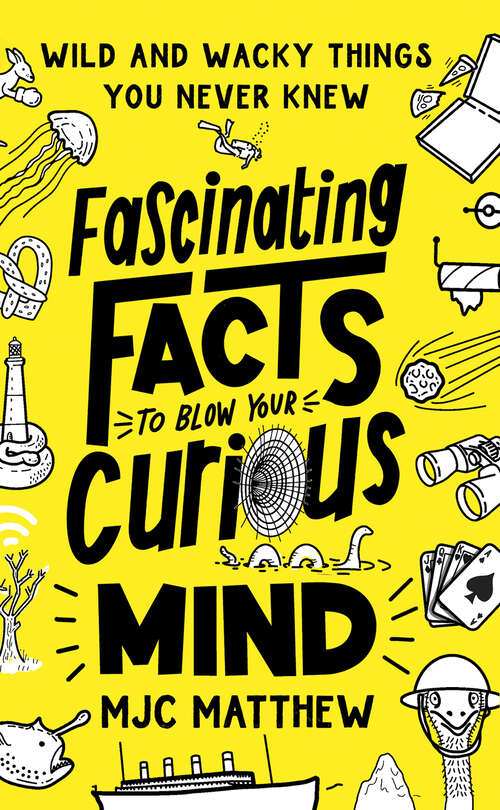 Book cover of Fascinating Facts to Blow Your Curious Mind: Wild and Wacky Things You Never Knew