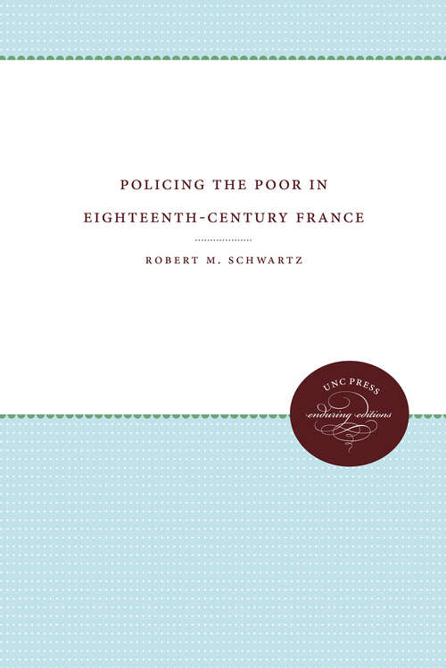 Cover image of Policing the Poor in Eighteenth-Century France