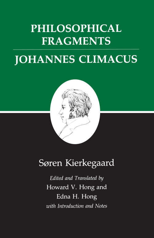Kierkegaard's Writings, VII: Philosophical Fragments, or a Fragment of Philosophy/Johannes Climacus, or De omnibus dubitandum est. (Two books in one volume)