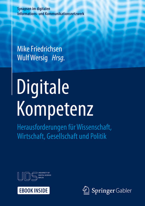 Book cover of Digitale Kompetenz: Herausforderungen für Wissenschaft, Wirtschaft, Gesellschaft und Politik (1. Aufl. 2020) (Synapsen im digitalen Informations- und Kommunikationsnetzwerk)