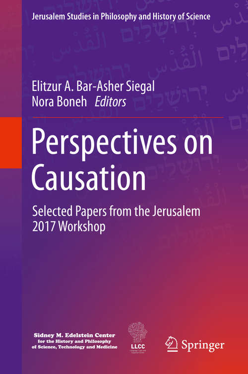 Perspectives on Causation: Selected Papers from the Jerusalem 2017 Workshop (Jerusalem Studies in Philosophy and History of Science)