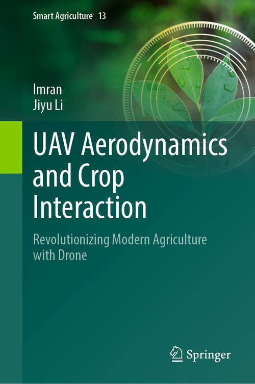 Book cover of UAV Aerodynamics and Crop Interaction: Revolutionizing Modern Agriculture with Drone (Smart Agriculture #13)
