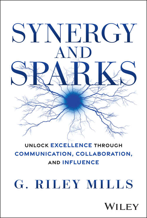 Book cover of Synergy and Sparks: Unlock Excellence through Communication, Collaboration, and Influence