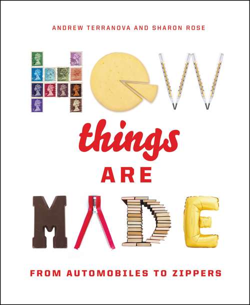 Book cover of How Things Are Made: From Automobiles To Zippers