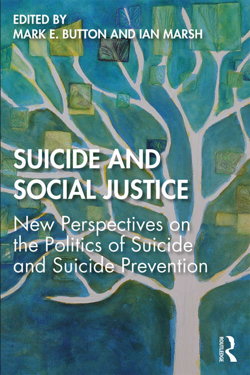 Suicide and Social Justice: New Perspectives on the Politics of Suicide and Suicide Prevention