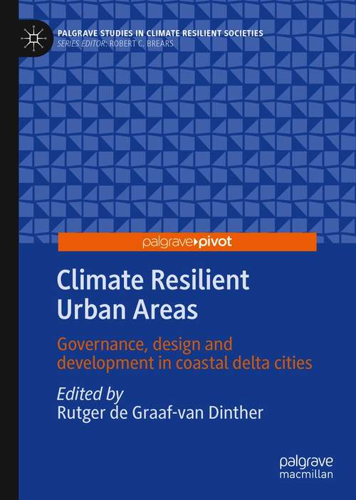 Climate Resilient Urban Areas: Governance, design and development in coastal delta cities (Palgrave Studies in Climate Resilient Societies)