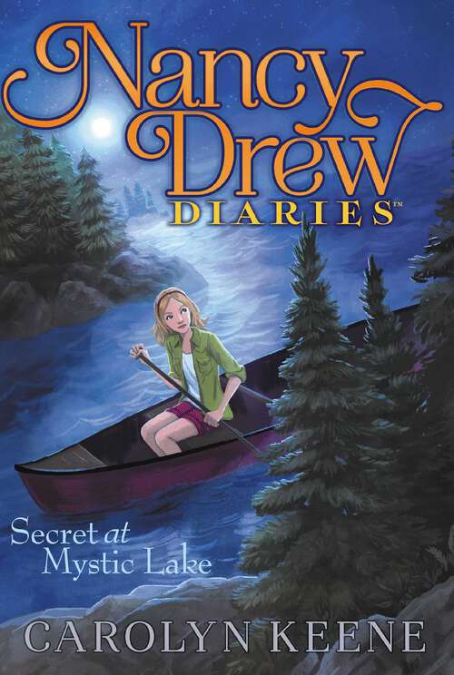 Book cover of Secret at Mystic Lake: Curse Of The Arctic Star; Strangers On A Train; Mystery Of The Midnight Rider; Once Upon A Thriller; Sabotage At Willow Woods; Secret At Mystic Lake; The Phantom Of Nantucket; The Magician's Secret; The Clue At Black Creek Farm; A Script For Danger (Nancy Drew Diaries #6)