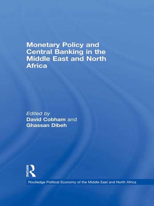 Monetary Policy and Central Banking in the Middle East and North Africa (Routledge Political Economy of the Middle East and North Africa)