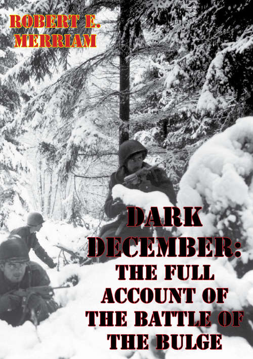 Book cover of Dark December: The Full Account Of The Battle Of The Bulge [Illustrated Edition]