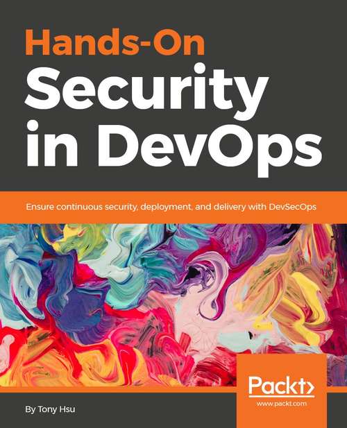 Book cover of Hands-On Security in DevOps: Ensure continuous security, deployment, and delivery with DevSecOps