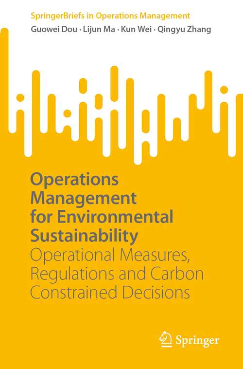 Book cover of Operations Management for Environmental Sustainability: Operational Measures, Regulations and Carbon Constrained Decisions (1st ed. 2023) (SpringerBriefs in Operations Management)