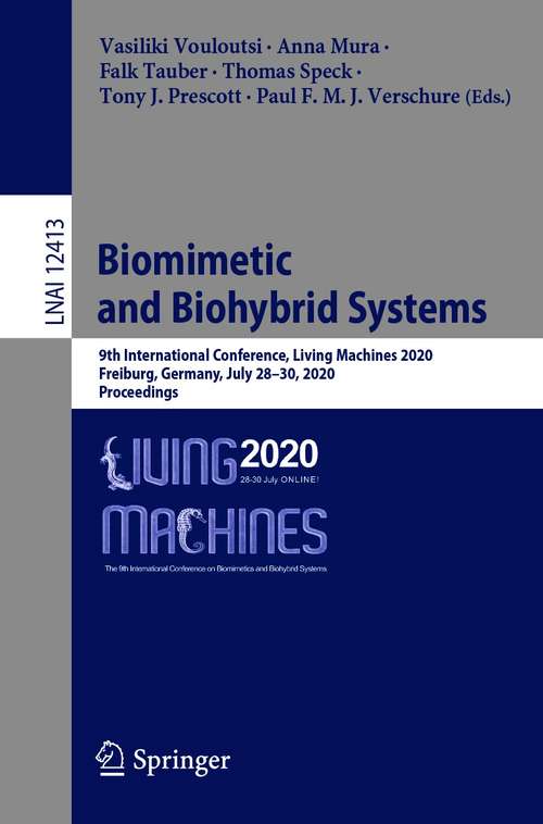 Biomimetic and Biohybrid Systems: 9th International Conference, Living Machines 2020, Freiburg, Germany, July 28–30, 2020, Proceedings (Lecture Notes in Computer Science #12413)