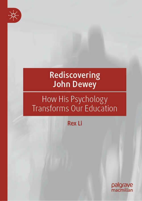 Book cover of Rediscovering John Dewey: How His Psychology Transforms Our Education (1st ed. 2020)